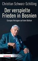 Christian Bundesminister a. D. Schwarz-Schilling: Der verspielte Frieden in Bosnien ★★★