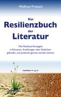 Wolfram Frietsch: Das Resilienzbuch der Literatur 