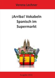 ¡Arriba! Vokabeln - Spanisch im Supermarkt