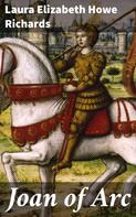Laura Elizabeth Howe Richards: Joan of Arc 