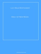 Lucy Maud Montgomery: Emily of New Moon 