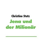 Christine Stutz: Jena und der Milionär ★★★★