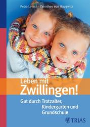 Leben mit Zwillingen! - Gut durch Trotzalter, Kindergarten und Grundschule