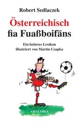 Österreichisch fia Fuaßboifäns - Ein heiteres Lexikon illustriert von Martin Czapka