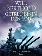 Will Berthold: Getreu bis in den Tod - Tatsachenroman ★★★★