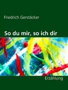 Friedrich Gerstäcker: So du mir, so ich dir 