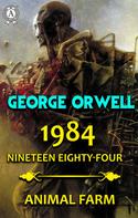 George Orwell: 1984. Nineteen Eighty-Four. Animal Farm 