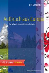 Aufbruch aus Europa - Die Schweiz im asiatischen Zeitalter