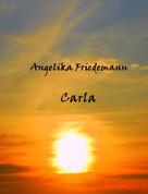 Angelika Friedemann: Carla 