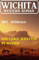 B. M. Bower: Der lange Schatten im Westen: Wichita Western Roman 183 