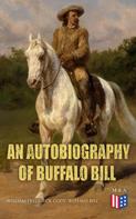 William Frederick Cody "Buffalo Bill": An Autobiography of Buffalo Bill 