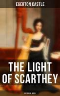 Egerton Castle: The Light of Scarthey (Historical Novel) 