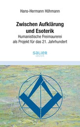 Zwischen Aufklärung und Esoterik - Humanistische Freimaurerei als Projekt für das 21. Jahrhundert