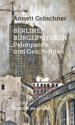 Berliner Bürger*stuben - Palimpseste und Geschichten