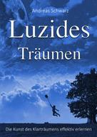 Andreas Schwarz: Luzides Träumen - Die Kunst des Klarträumens effektiv erlernen ★★★★★