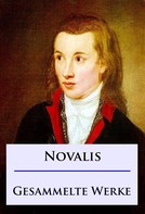 Friedrich von Hardenberg Novalis: Novalis - Gesammelte Werke 
