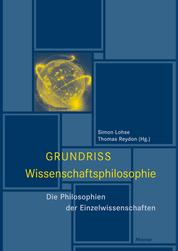 Grundriss Wissenschaftsphilosophie - Die Philosophien der Einzelwissenschaften