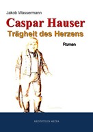 Jakob Wassermann: Caspar Hauser ★★★★★