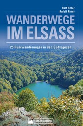 Wanderwege im Elsass. 25 Rundwanderungen in den Südvogesen - Herrliche Gipfelerlebnisse und kulturgeschichtlich interessante Informationen über unsere Nachbarregion.