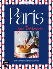Paris – Je t'aime – Das Frankreich-Kochbuch - 100 authentische Rezepte von Coq au vin bis Crêpe suzette: Das Reisekochbuch für alle Paris-Fans