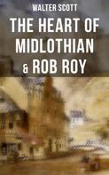 Sir Walter Scott: The Heart of Midlothian & Rob Roy 