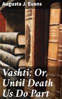 Augusta J. Evans: Vashti; Or, Until Death Us Do Part 