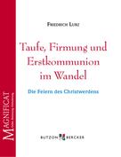 Friedrich Lurz: Taufe, Firmung und Erstkommunion im Wandel 