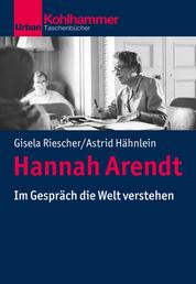 Hannah Arendt - Im Gespräch die Welt verstehen