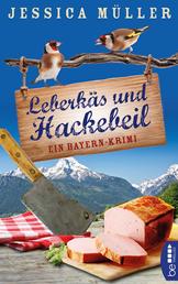 Leberkäs und Hackebeil - Ein Bayern-Krimi