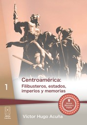 Centroamérica - Filibusteros, estados, imperios y memorias