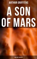 Arthur Griffiths: A Son of Mars (Millitary Thriller) 