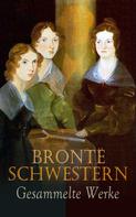 Emily Brontë: Brontë Schwestern - Gesammelte Werke 