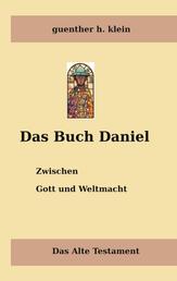 Das Buch Daniel - Zwischen Gott und Weltmacht