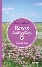 Rosas Halligglück - Nordsee, Liebe und die Dinge des Lebens