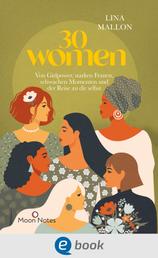 30 Women - Von Girlpower, starken Frauen, schwachen Momenten und der Reise zu dir selbst