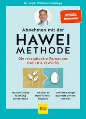 Abnehmen mit der HAWEI-Methode - Die revolutionäre Formel aus Hafer & Eiweiß