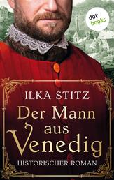Der Mann aus Venedig - oder: Harzblut - Historischer Roman | Mittelalter-Epos über das 15. Jahrhundert voller Intrigen und verbotener Gefühle
