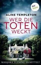 Wer die Toten weckt - Kriminalroman | »Aline Templeton ist die Krimi-Königin von Schottland!«, sagt Val McDermid