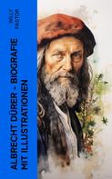 Willy Pastor: Albrecht Dürer - Biografie mit Illustrationen 