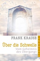 Frank Krause: Über die Schwelle 