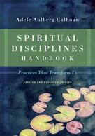 Adele Ahlberg Calhoun: Spiritual Disciplines Handbook 
