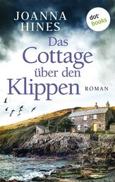 Das Cottage über den Klippen - Roman | Eine mutige Frau und die dunklen Geheimnisse ihrer Familie