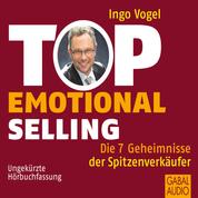 Top Emotional Selling - Die 7 Geheimnisse der Spitzenverkäufer