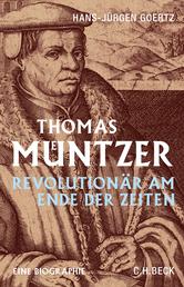 Thomas Müntzer - Revolutionär am Ende der Zeiten