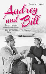 Audrey und Bill - Audrey Hepburn und William Holden - eine unvollendete Liebe