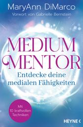 Medium Mentor – Entdecke deine medialen Fähigkeiten - Mit 10 kraftvollen Techniken. Vorwort von Gabrielle Bernstein