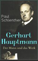 Paul Schlenther: Gerhart Hauptmann: Der Mann und das Werk 