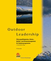 Outdoor Leadership - Führungsfähigkeiten, Risiko-, Notfall- und Krisenmanagement für Outdoorprogramme