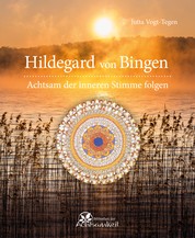 Hildegard von Bingen - Achtsam der inneren Stimme folgen