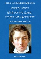 Heinrich Heine: Heinrich Heines Über Deutschland, Essays und Pamphlete. Ausgewählte Werke IV 